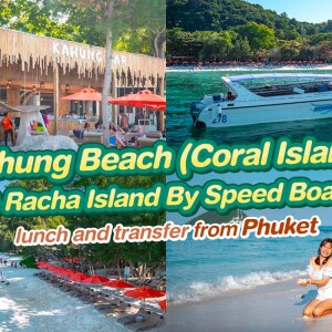 KAHUNG BEACH (CORAL ISLAND) & RAYA ISLAND BY SPEED BOAT ,  PHUKET